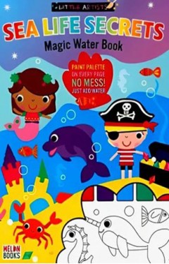 Little artists: Sea Life Secrets Magic Water Book